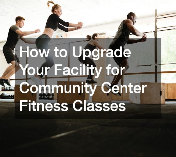 How to Upgrade Your Facility for Community Center Fitness Classes